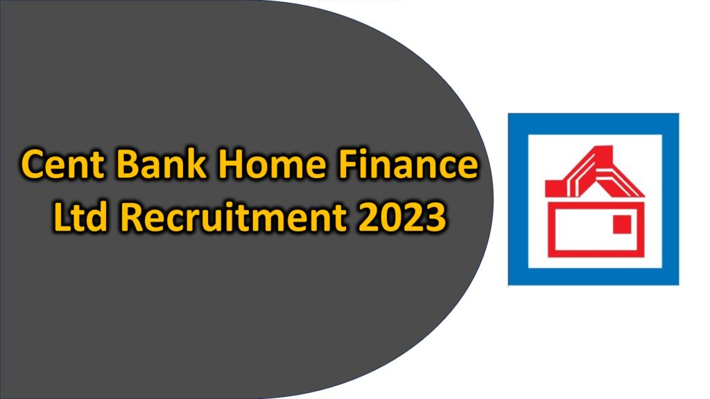 Cent Bank Home Finance Limited Recruitment 2023