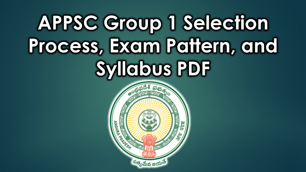 APPSC Group 1 Syllabus 2025, Exam Pattern and Selection Process APPSC Group 1 Syllabus