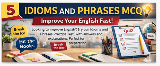 Idioms and Phrases Practice Test 5 | Free MCQ Quiz with Answers Idioms and Phrases Practice Test 5